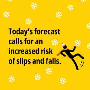 Today's forecast calls for an increased risk of slips and falls.