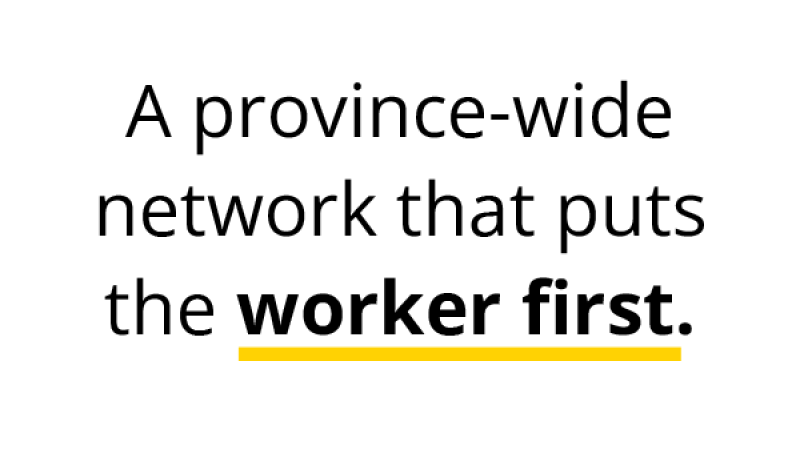 An image that reads "A province-wide network that puts the worker first."