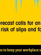 Today's forecast calls for an increased risk of slips and falls. Get tips to keep your workplace safe at wcb.ns.ca